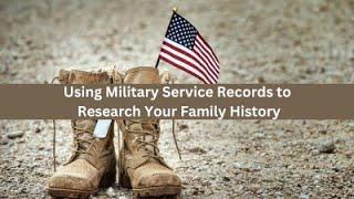 Using Military Service Records to Research Your Family History