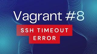 Vagrant #8 - Troubleshoot & fix SSH authentication failure/timeout issue