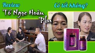 Khách hàng review Tố Ngọc Hoàn Plus – Viên uống tăng cường sinh lý và nội tiết tố nữ có tốt không?