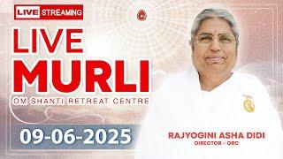 Live Murli 09-06-2025 by BK Asha Didi from Om Shanti Retreat Centre, Delhi-NCR