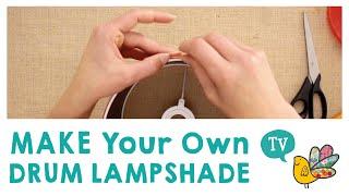 Make your own Drum Lamp Shade.