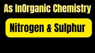 As Inorganic Chemistry: Nitrogen & Sulphur