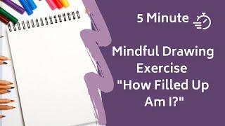 5 Minute Mindfulness Drawing Meditation: How Filled Up Am I?