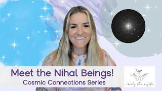 Cosmic Connections Series: Meet the Nihal Beings