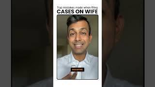 Top mistakes made when filing cases on wife