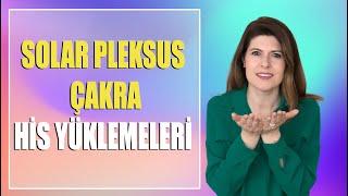SOLAR PLEKSUS ÇAKRA HİS YÜKLEMELERİ