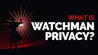 What Is Watchman Privacy?