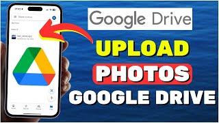 How to Upload Photos To Google Drive From iPhone (2024)