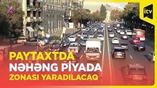 Yol piyadanındır: Bakının mərkəzində avtomobillərin hərəkəti məhdudlaşdırılacaq