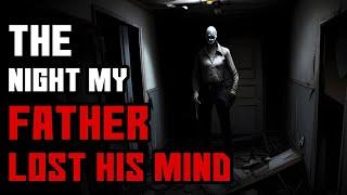 "The Night My Father Lost His Mind" Creepypasta | r/NoSleep