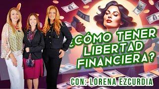 Podcast 037 –  ¿Cómo tener libertad financiera? – Con: Lorena Ezcurdia