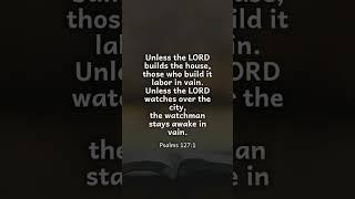 PSALMS 127:1, "unless the LORD builds the house" #faith #psalms