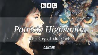 Patricia Highsmith - The Cry of the Owl  Danger  RadioBox-BBC