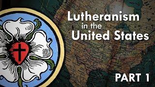 Lutheranism in the United States: Part 1