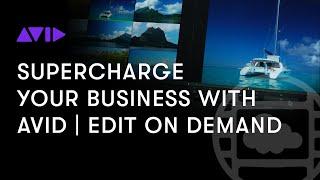 Supercharge Your Business — Exclusive Avid | Edit On Demand webinar