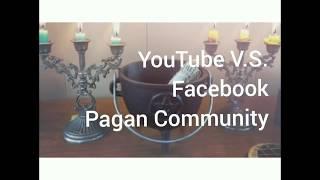 YouTube v.s. Facebook Pagan Community