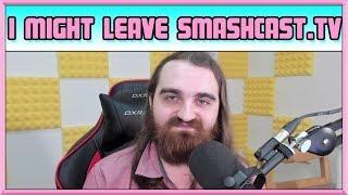 I Might Leave Smashcast! - Channel Vlog - Feb 19th 2018