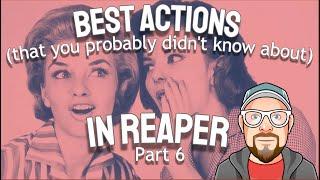 Best Actions (that you probably didn't know about) in REAPER - Part 6