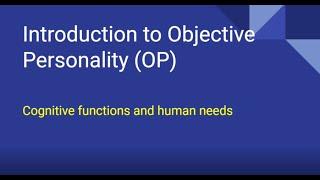 Introduction to Objective Personality (OP)-- Part 2: Cognitive functions and human needs