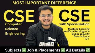 What is the Difference between CSE and CSE with Specialisation? (ML, AI, Cyber Security, etc)