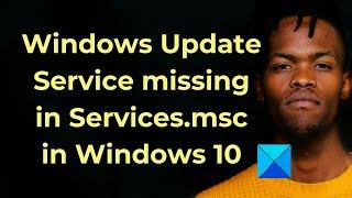 Windows Update Service missing in Services.msc in Windows 10