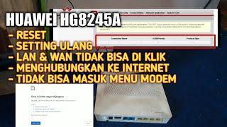 Cara Reset dan setting ulang modem huawei HG8245A bekas indihome