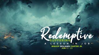 Redemptive Suffering: A Lesson in Job | Bishop Benjamin Carter Jr. | 05.26.24