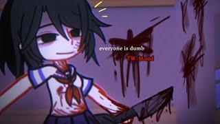 [] everyone is DUMB..||meme//Gacha want /yandere simulator