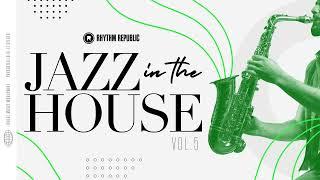 Deep House Mix | Rhythm Republic Jazz In The House Vol. 5