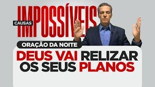 Oração da Noite ⭕ Causas Impossíveis | Deus vai realizar os seus planos (DOM 15/SET)