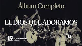 El Dios Que Adoramos (Video - Álbum Completo)