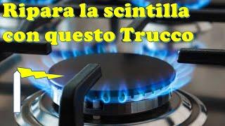 Riparare la scintilla fornello gas che non accende la fiamma con questo semplice ed economico trucco