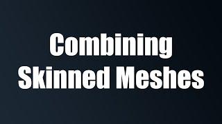 Combining Skinned Meshes