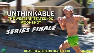 UNTHINKABLE: The Series Finale | Road To Western States 100