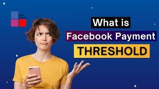 What is Facebook Payment Threshold | ফেসবুক পেমেন্ট থ্রেসহোল্ড সম্পর্কে বিস্তারিত