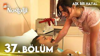 Aşk Bir Hayal 37. Bölüm