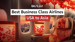 Top Business Class Airlines for USA to Asia Flights | SkyLux Travel