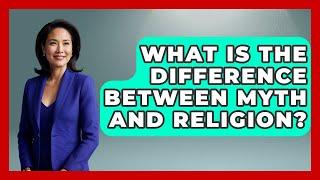 What Is The Difference Between Myth And Religion? - Literary Icons