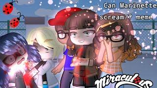 Can Marinette scream?? meme || LB || part 1/part 2??\ #gacha #MiraculousLadyBug// read desc. !!