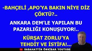 BAHÇELİ,APO'YA BAKIN NİYE DİZ ÇÖKTÜ?..ANKARA DEM'LE YAPILAN BU PAZARLIĞI KONUŞUYOR!.ZORLU'YA TEHDİT!