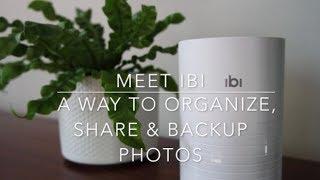 Meet ibi- A Way to Organize, Backup & Share Photos Privately