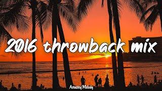 2016 throwback mix ~nostalgia playlist ~2016 road trip vibes