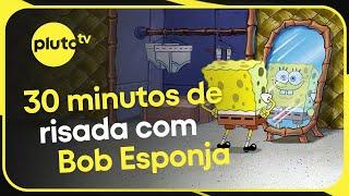 30 Minutos de risadas com Bob Esponja! | PLUTO TV