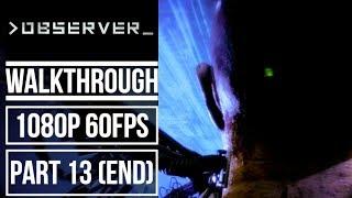 OBSERVER ENDING Gameplay Walkthrough Part 13 No Commentary (1080p 60fps)