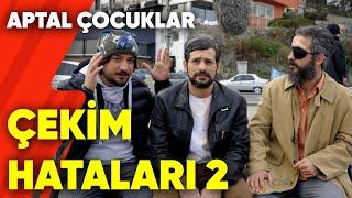 Aptal Çocuklar | Çekim Hataları 2