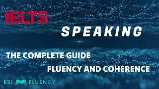 The Complete Guide to IELTS Speaking: Fluency and Coherence