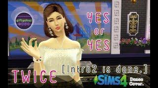 TWICE - Yes or Yes [TS4 - Cover dance.] Intro 2 is done.