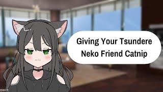 [ASMR] Giving Your Neko Best Friend Catnip [F4A] [Best Friends to Lovers] [Tsundere] [Needy]