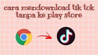 cara mendownload tik tok tanpa ke play store||hanya pake gogle crome tanpa loading 