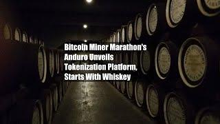 Bitcoin Miner Marathon's Anduro Unveils Tokenization Platform, Starts With Whiskey